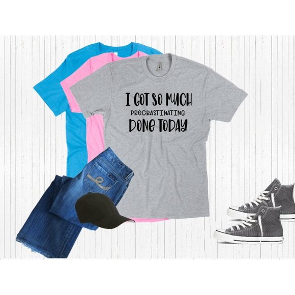 I Got So Much Procrastination Done Today Shirt - Picture 1 of 8